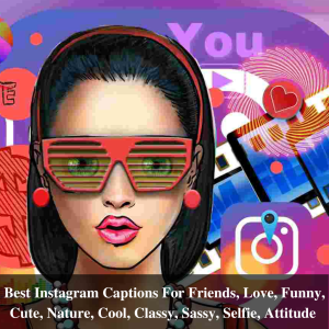 103+ Best Instagram Captions For Friends, Love, Funny, Cute, Nature, Cool, Classy, Sassy, Selfie, Attitude 2022-2023
