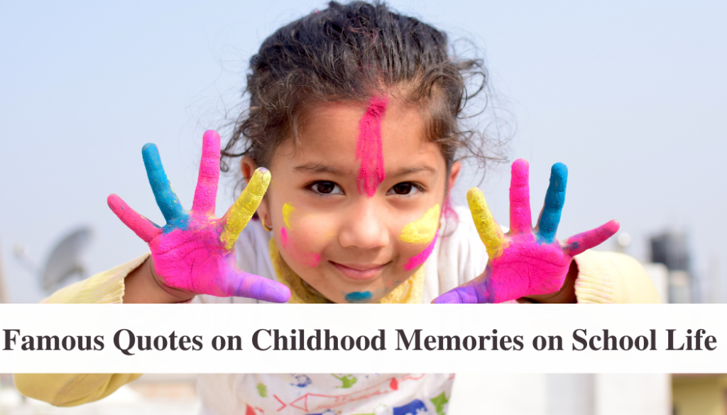 Famous Quotes on Childhood Memories on School Life 