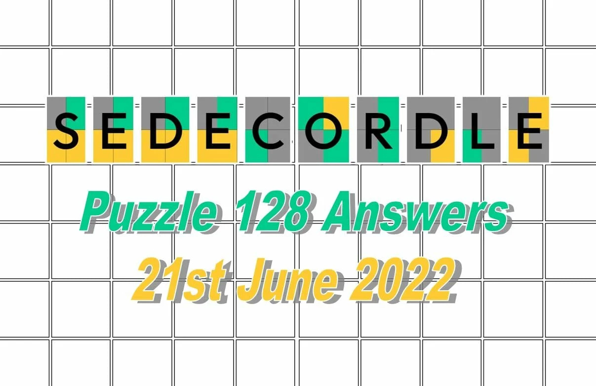 Today’S ‘Sedecordle’ 128 June 21, 2022 Answers 