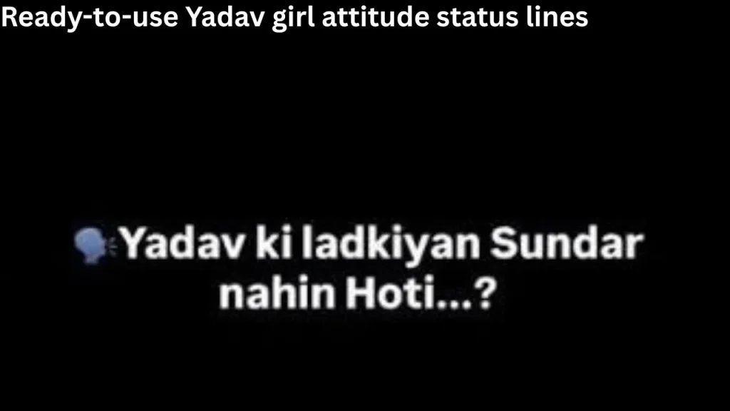 Ready-to-use Yadav girl attitude status lines