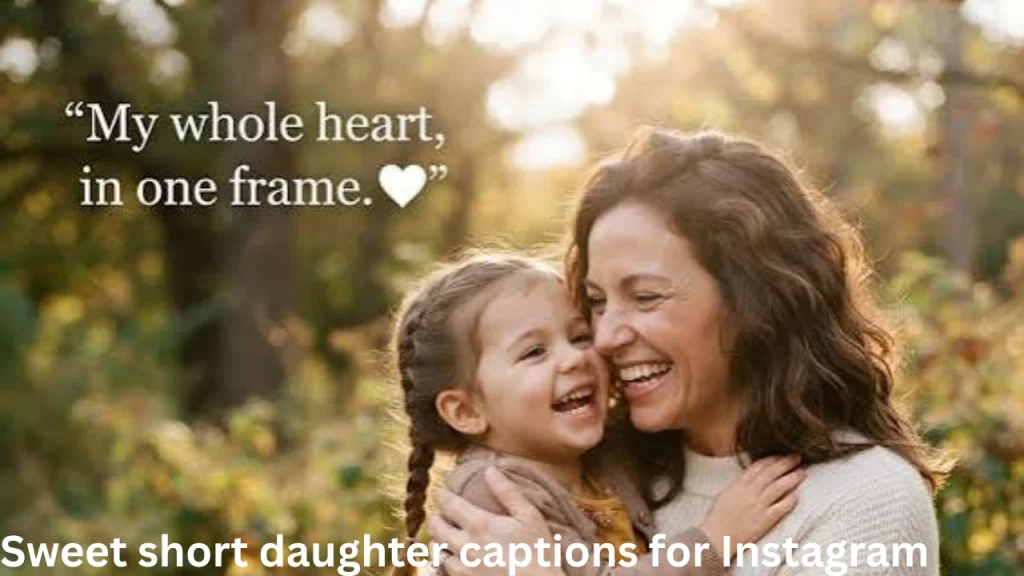 Sweet short daughter captions for Instagram